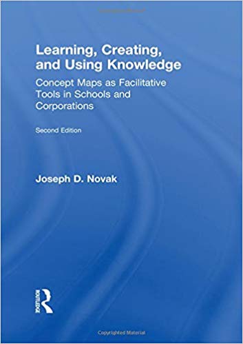 Learning, Creating, and Using Knowledge: Concept Maps as Facilitative Tools in Schools and Corporations 2nd Edition